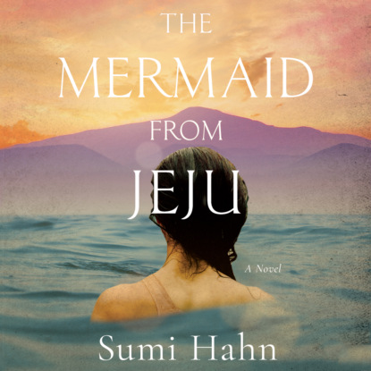 The Mermaid from Jeju (Unabridged) (Sumi Hahn). 