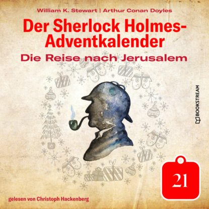 Sir Arthur Conan Doyle - Die Reise nach Jerusalem - Der Sherlock Holmes-Adventkalender, Tag 21 (Ungekürzt)