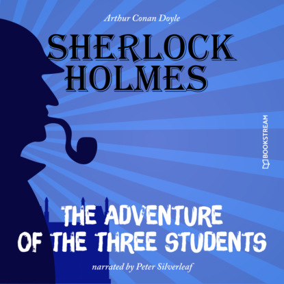 Sir Arthur Conan Doyle - The Adventure of the Three Students (Unabridged)