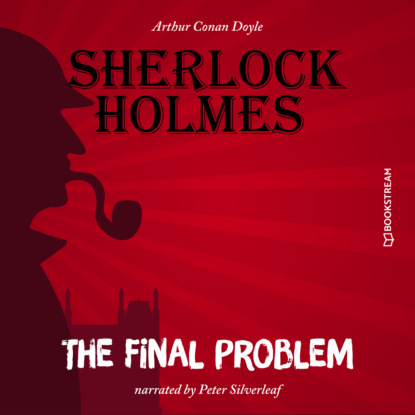 Sir Arthur Conan Doyle - The Final Problem (Unabridged)