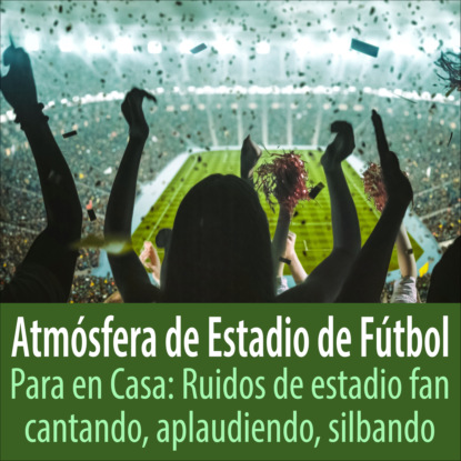 Atmósfera de Estadio de Fútbol para en Casa: Ruidos de Estadio Fan Cantando, Aplaudiendo, Silbando (Todster). 