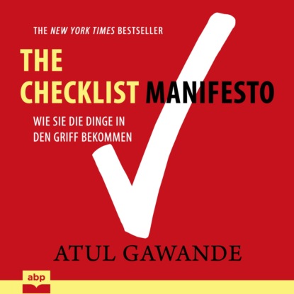Atul Gawande - Checklist Manifesto - Wie Sie die Dinge in den Griff bekommen (Ungekürzt)