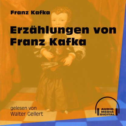 Franz Kafka - Erzählungen von Franz Kafka (Ungekürzt)
