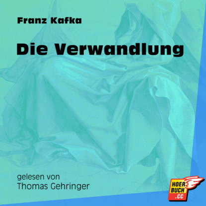 Franz Kafka - Die Verwandlung (Ungekürzt)