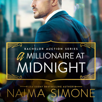 Naima Simone - A Millionaire at Midnight - Bachelor Auction, Book 4 (Unabridged)