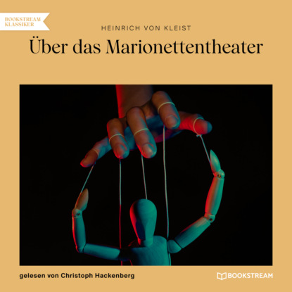 Heinrich von Kleist - Über das Marionettentheater (Ungekürzt)
