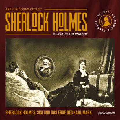 Sir Arthur Conan Doyle - Sherlock Holmes, Sisi und das Erbe des Karl Marx (Ungekürzt)