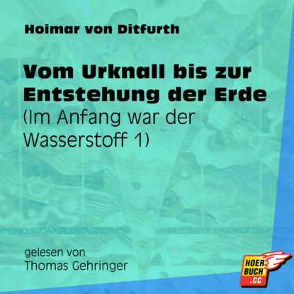 Ксюша Ангел - Vom Urknall bis zur Entstehung der Erde - Im Anfang war der Wasserstoff, Teil 1 (Ungekürzt)