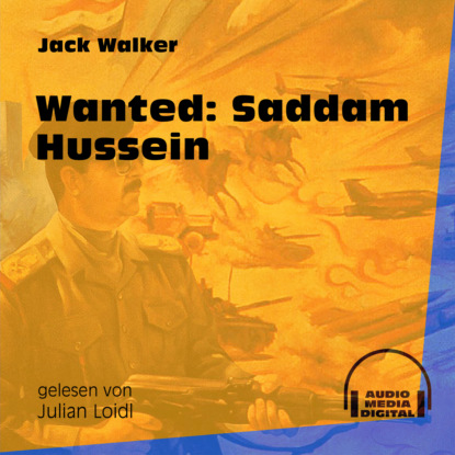 Jack Walker - Wanted: Saddam Hussein (Ungekürzt)