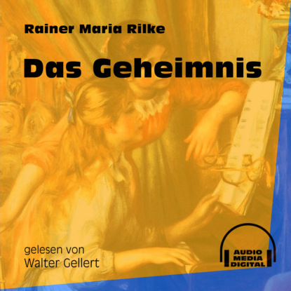 Rainer Maria Rilke - Das Geheimnis (Ungekürzt)