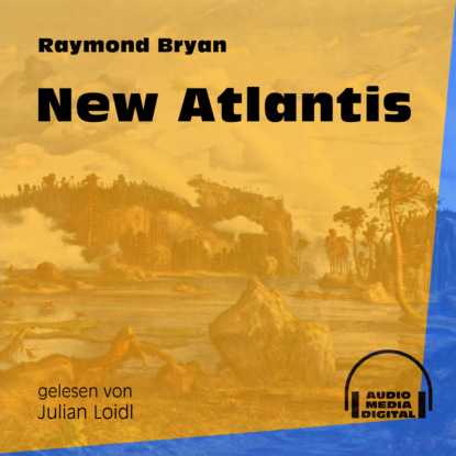 Raymond Bryan - New Atlantis (Ungekürzt)