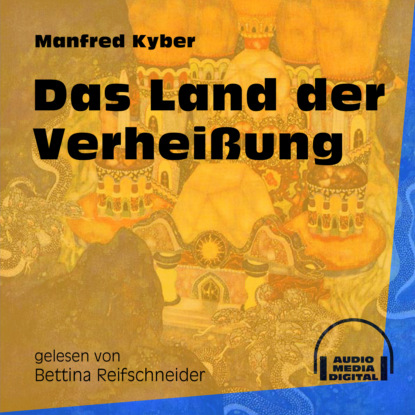 Manfred Kyber - Das Land der Verheißung (Ungekürzt)