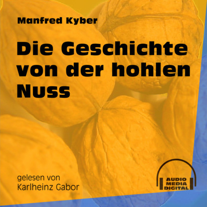 Manfred Kyber - Die Geschichte von der hohlen Nuss (Ungekürzt)