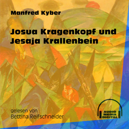 Manfred Kyber - Josua Kragenkopf und Jesaja Krallenbein (Ungekürzt)
