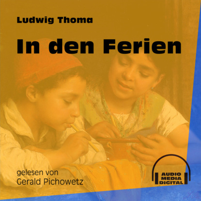 Ludwig Thoma - In den Ferien (Ungekürzt)