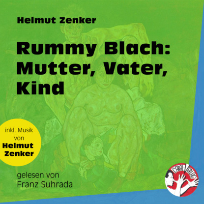 Helmut Zenker - Rummy Blach: Mutter, Vater, Kind (Ungekürzt)