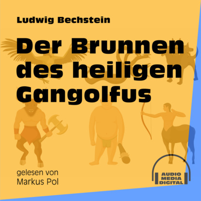 Ludwig Bechstein - Der Brunnen des heiligen Gangolfus (Ungekürzt)