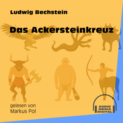 Ludwig Bechstein - Das Ackersteinkreuz (Ungekürzt)