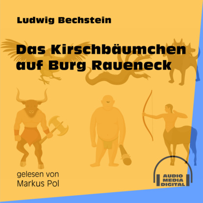 Ludwig Bechstein - Das Kirschbäumchen auf Burg Raueneck (Ungekürzt)