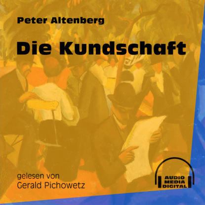 Peter Altenberg - Die Kundschaft (Ungekürzt)