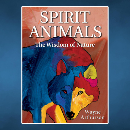 Ксюша Ангел - Spirit Animals - The Wisdom of Nature (Unabridged)
