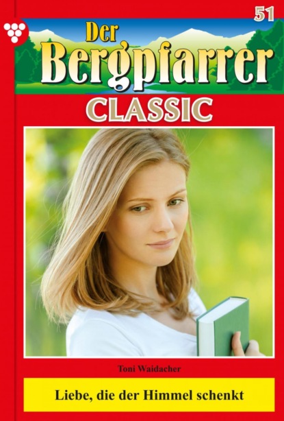 Toni Waidacher - Der Bergpfarrer Classic 51 – Heimatroman