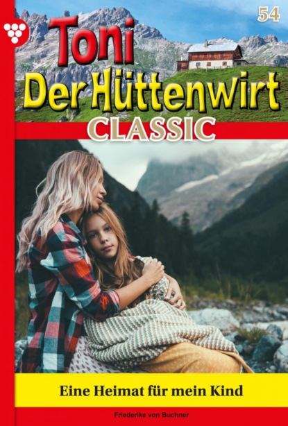 Friederike von Buchner - Toni der Hüttenwirt Classic 54 – Heimatroman