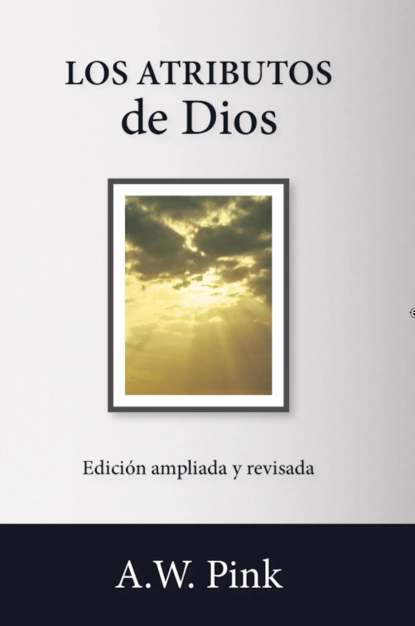 Обложка книги Los atributos de Dios, A. W. Pink