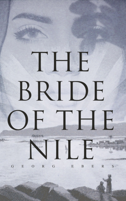 Georg Ebers - The Bride of the Nile