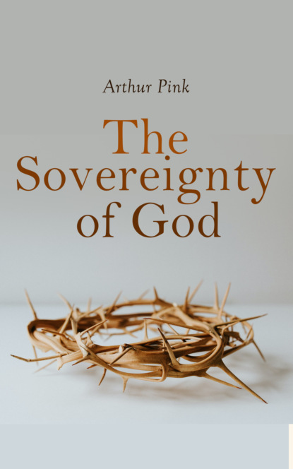 Arthur W. Pink - The Sovereignty of God