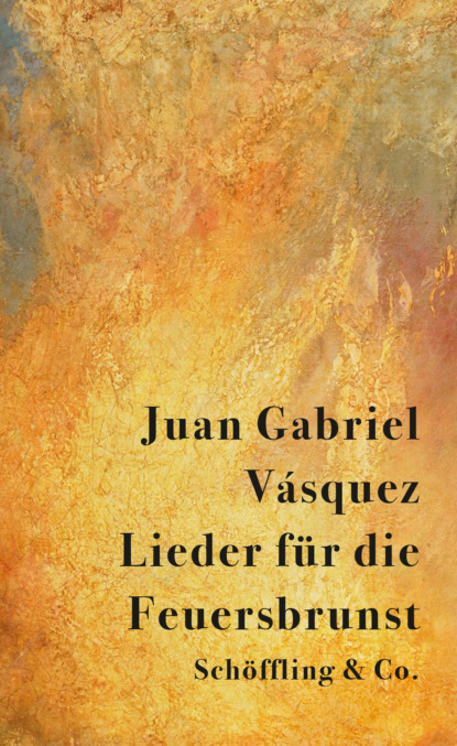 Juan Gabriel Vásquez - Lieder für die Feuersbrunst