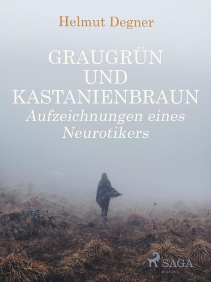 Graugrün und Kastanienbraun. Aufzeichnungen eines Neurotikers (Helmut Degner). 