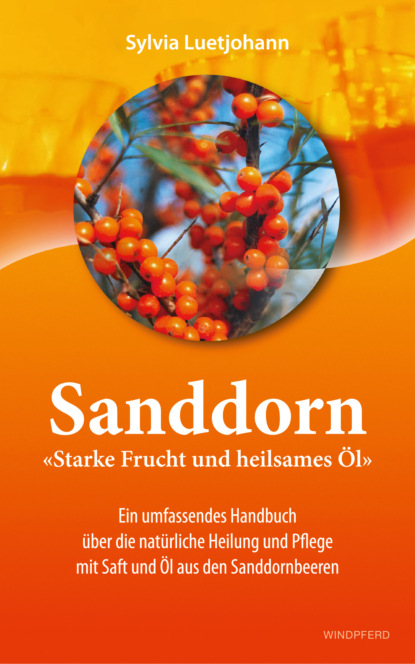 Sanddorn - Starke Frucht und heilsames ?l