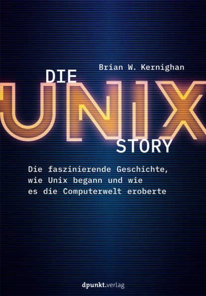 Brian W. Kernighan - Die UNIX-Story