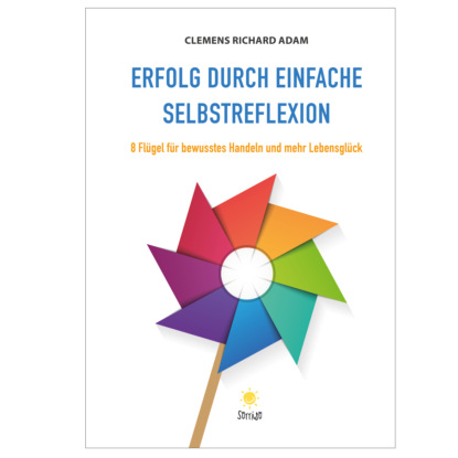 Clemens Richard Adam - Erfolg durch einfache Selbstreflexion