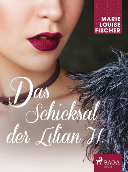 Marie Louise Fischer - Das Schicksal der Lilian H.