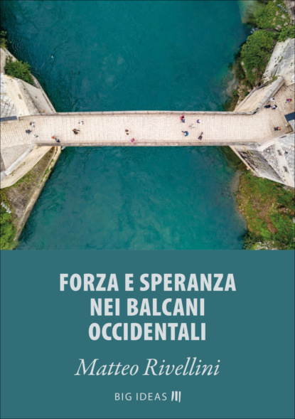 Matteo Rivellini - Forza e speranza nei Balcani occidentali