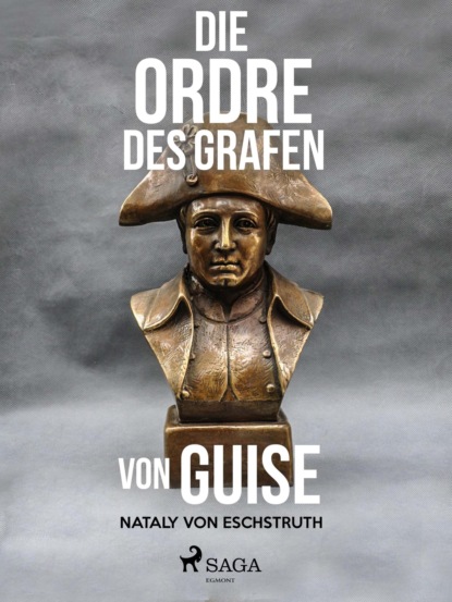 Die Ordre des Grafen von Guise (Nataly von Eschstruth). 