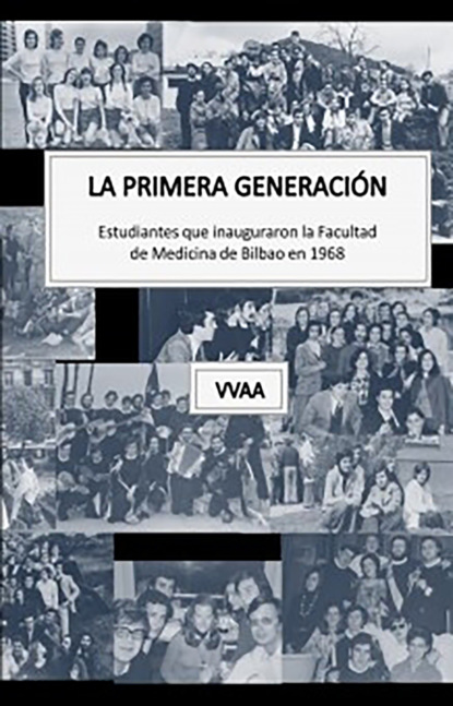 vvaa - La primera generación. Estudiantes que inauguraron la Facultad de Medicina de Bilbao en 1968