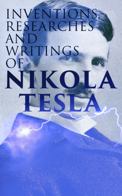Thomas Commerford Martin - Inventions, Researches and Writings of Nikola Tesla