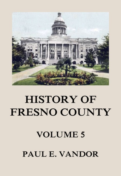 Paul E. Vandor - History of Fresno County, Vol. 5