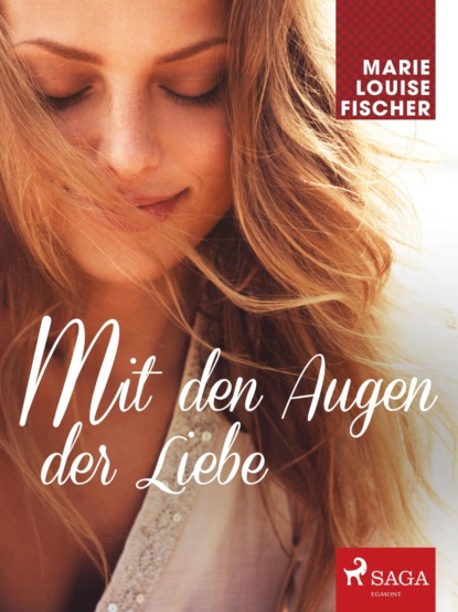 Marie Louise Fischer - Mit den Augen der Liebe