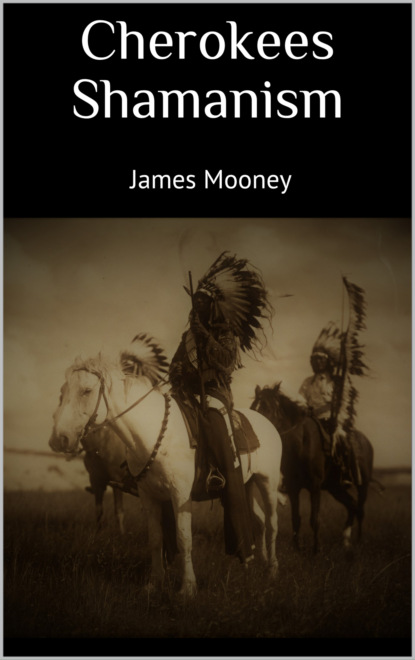 James Mooney - Cherokees Shamanism
