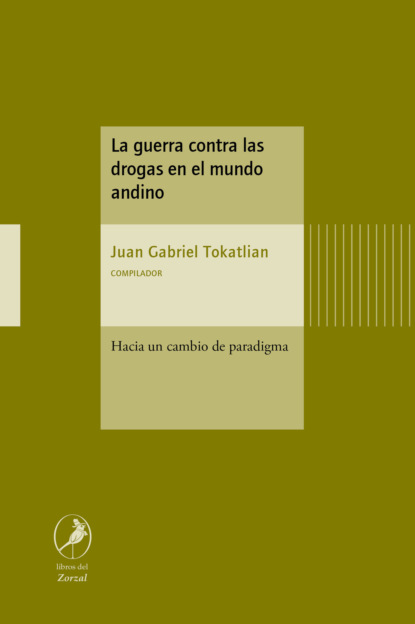 Juan Gabriel Tokatlian - La guerra contra las drogas en el mundo andino