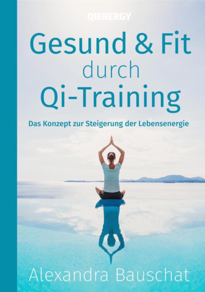 Gesund & Fit durch Qi-Training (Alexandra Bauschat). 