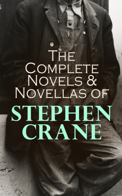 Stephen Crane - The Complete Novels & Novellas of Stephen Crane