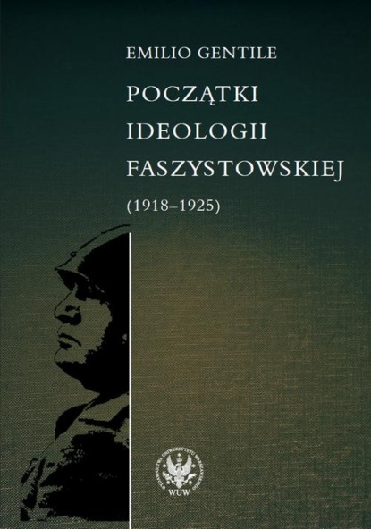 Emilio Gentile - Początki ideologii faszystowskiej (1918-1925)