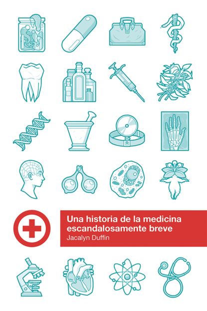 Jacalyn Duffin - Historia escandalosamente breve de la medicina