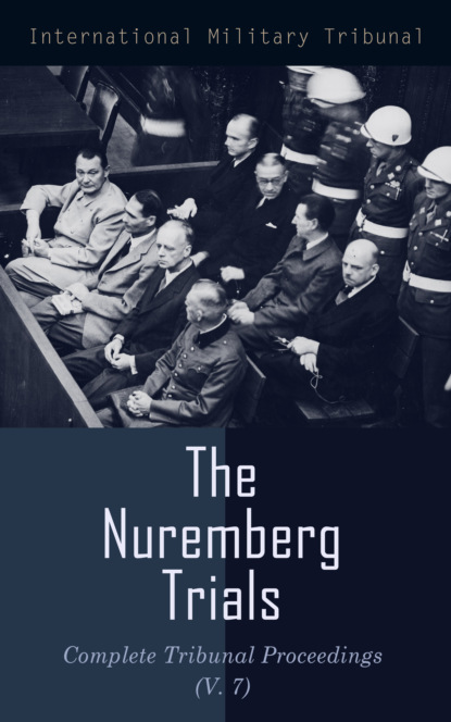 

The Nuremberg Trials: Complete Tribunal Proceedings (V. 7)