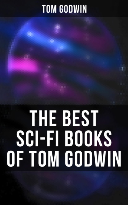 Tom Godwin Godwin - The Best Sci-Fi Books of Tom Godwin